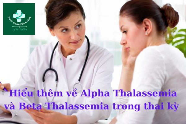 Hiểu thêm về Alpha Thalassemia và Beta Thalassemia trong thai kỳ