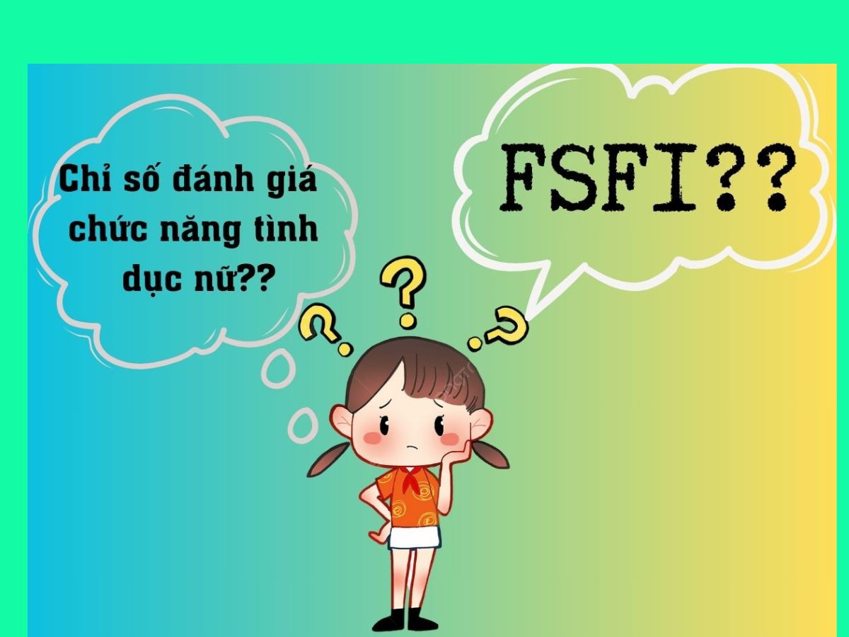 Vô sinh ảnh hưởng như thế nào đến chức năng tình dục nữ? 5 Chỉ số FSFI là gì?