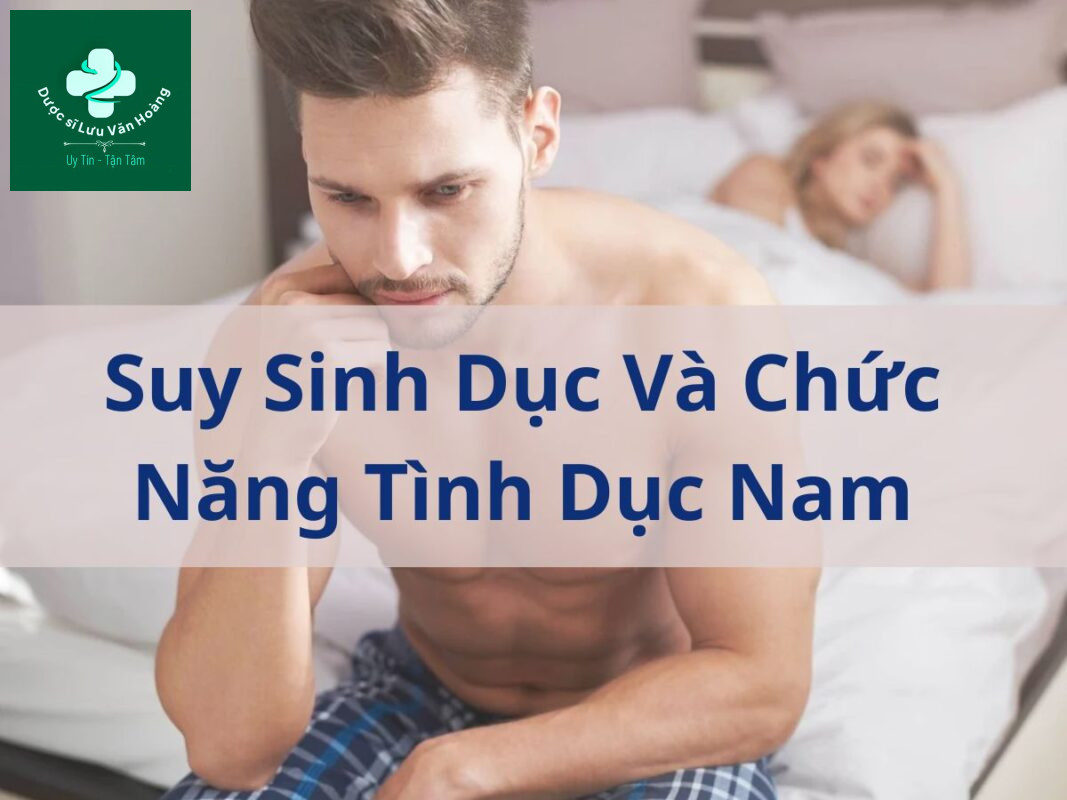 Suy sinh dục ảnh hưởng như thế nào đến chức năng tình dục nam? 5 Suy sinh dục và chức năng tình dục nam