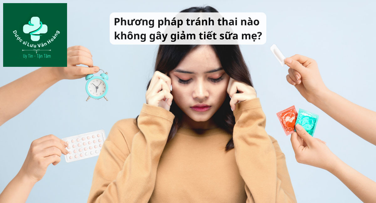 Phương pháp tránh thai nào không gây giảm tiết sữa mẹ