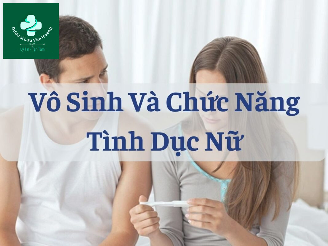 Vô sinh ảnh hưởng như thế nào đến chức năng tình dục nữ? 3 Vô sinh và chức năng tình dục nữ