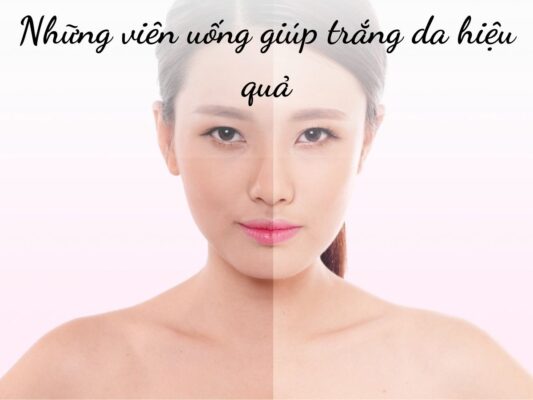 Những viên uống trắng da hiệu quả