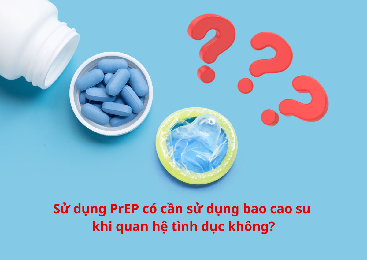 Sử dụng PrEP có cần sử dụng bao cao su khi quan hệ tình dục không?