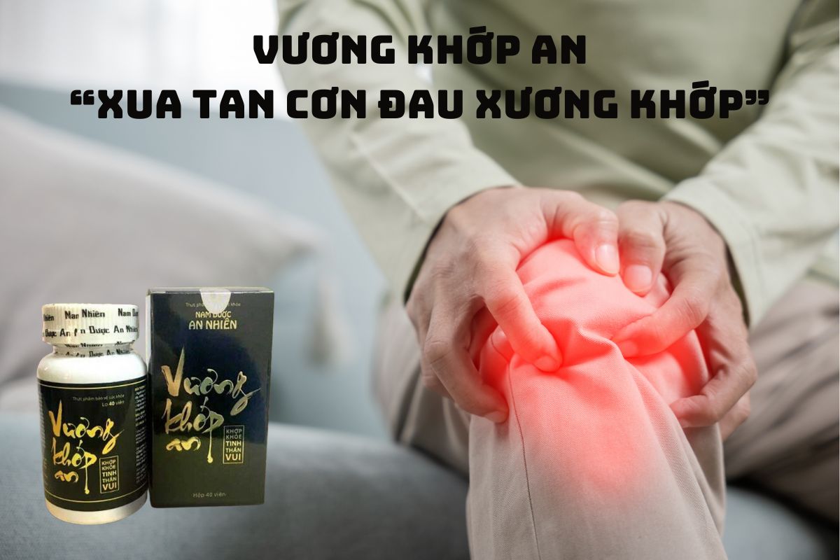 Vương Khớp An làm giảm cơn đau khớp nhanh chóng