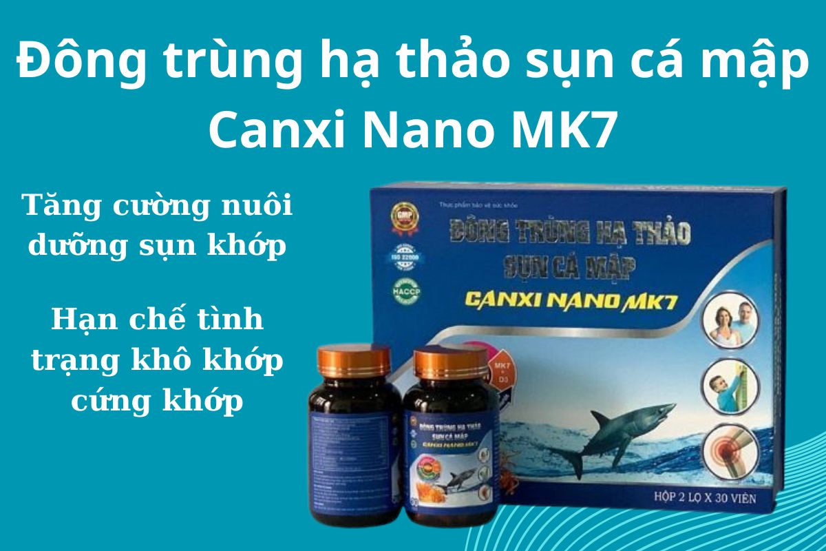 Đông trùng hạ thảo sụn cá mập Canxi Nano MK7 12 Đông trùng hạ thảo sụn cá mập Canxi Nano MK7 có công dụng gì?