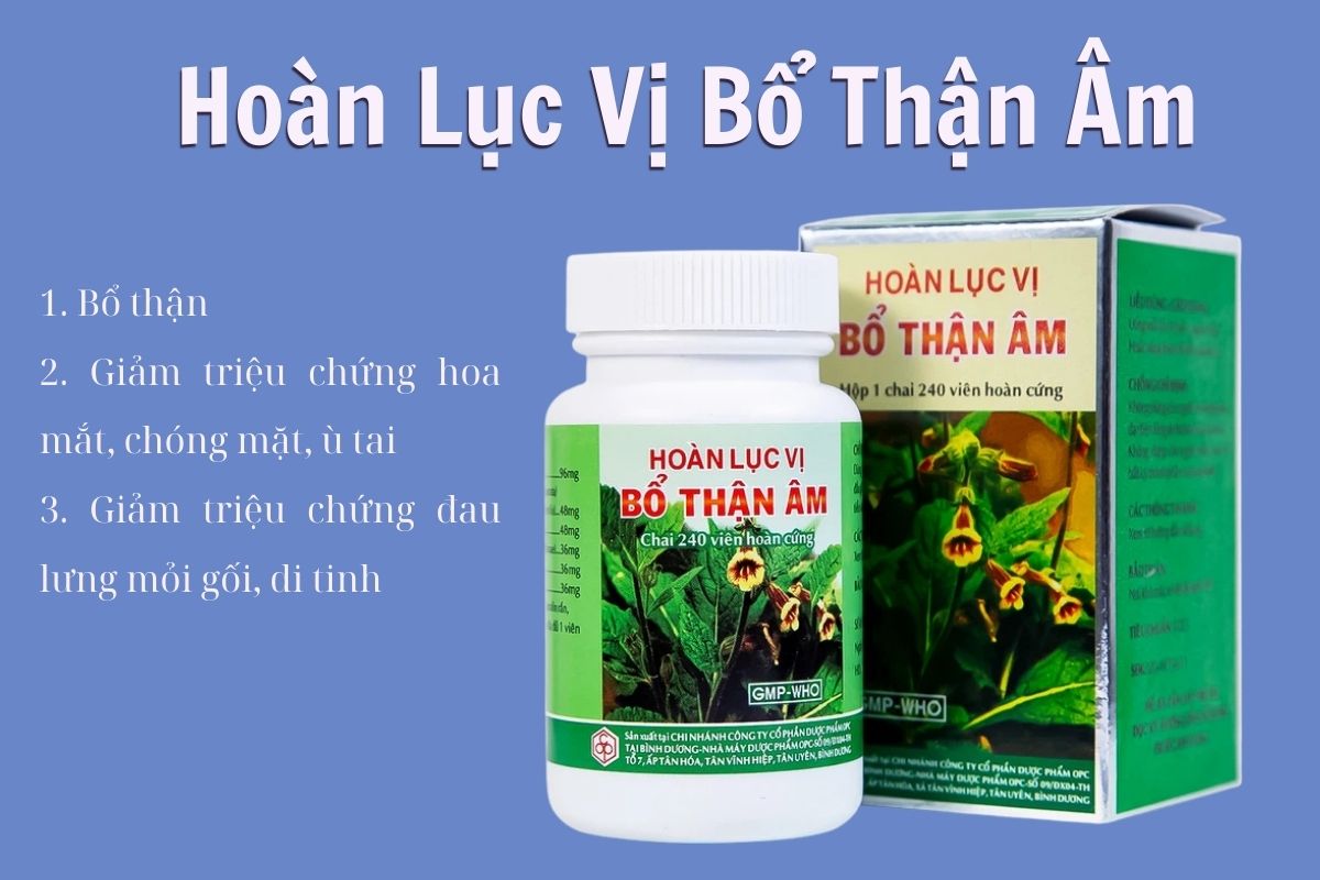 Hoàn Lục Vị Bổ Thận Âm 17 Hoàn Lục Vị Bổ Thận Âm có công dụng gì?