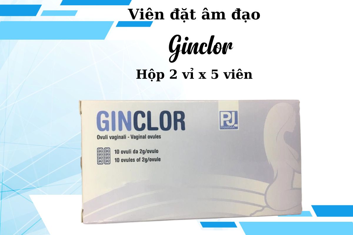 Viên đặt âm đạo Ginclor có tốt không?