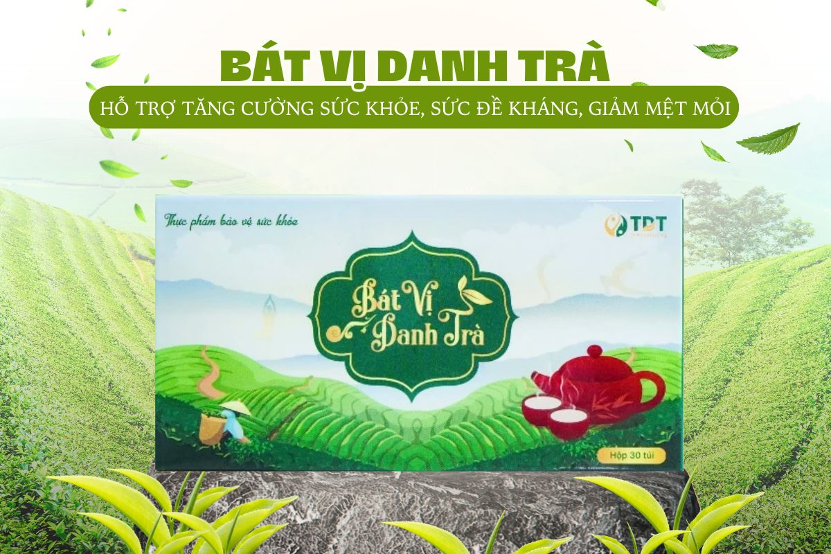 Bát Vị Danh Trà 10 Bát Vị Danh Trà hỗ trợ tăng cường sức đề kháng, giảm mệt mỏi