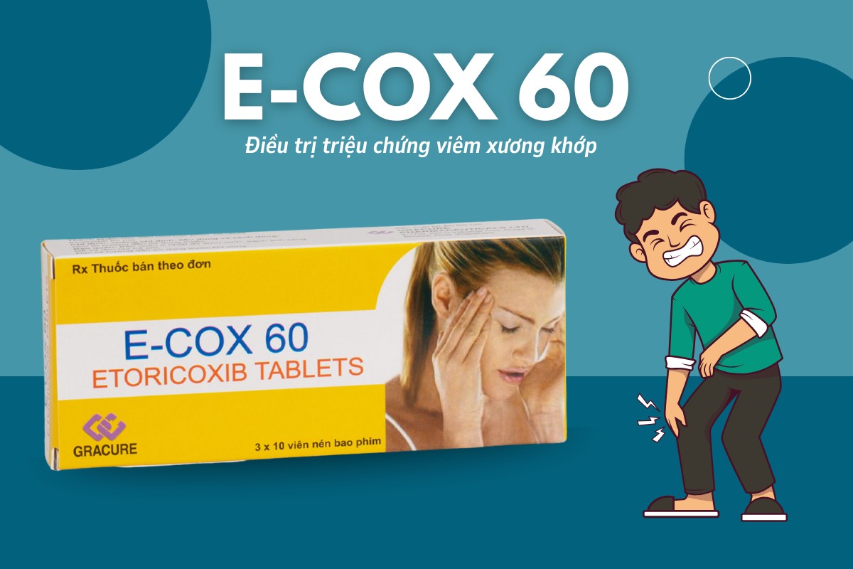E-Cox 60 9 Thuốc E-Cox 60 điều trị viêm xương khớp