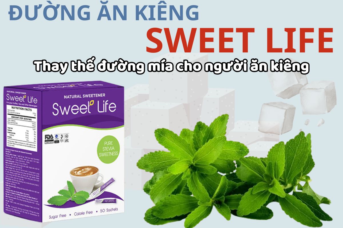 Đường ăn kiêng SWEET LIFE thay thế đường mía cho người có chế độ ăn kiêng
