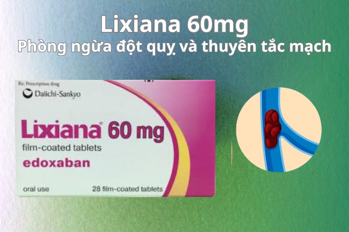 Lixiana 60mg phòng ngừa đột quỵ và thuyên tắc mạch