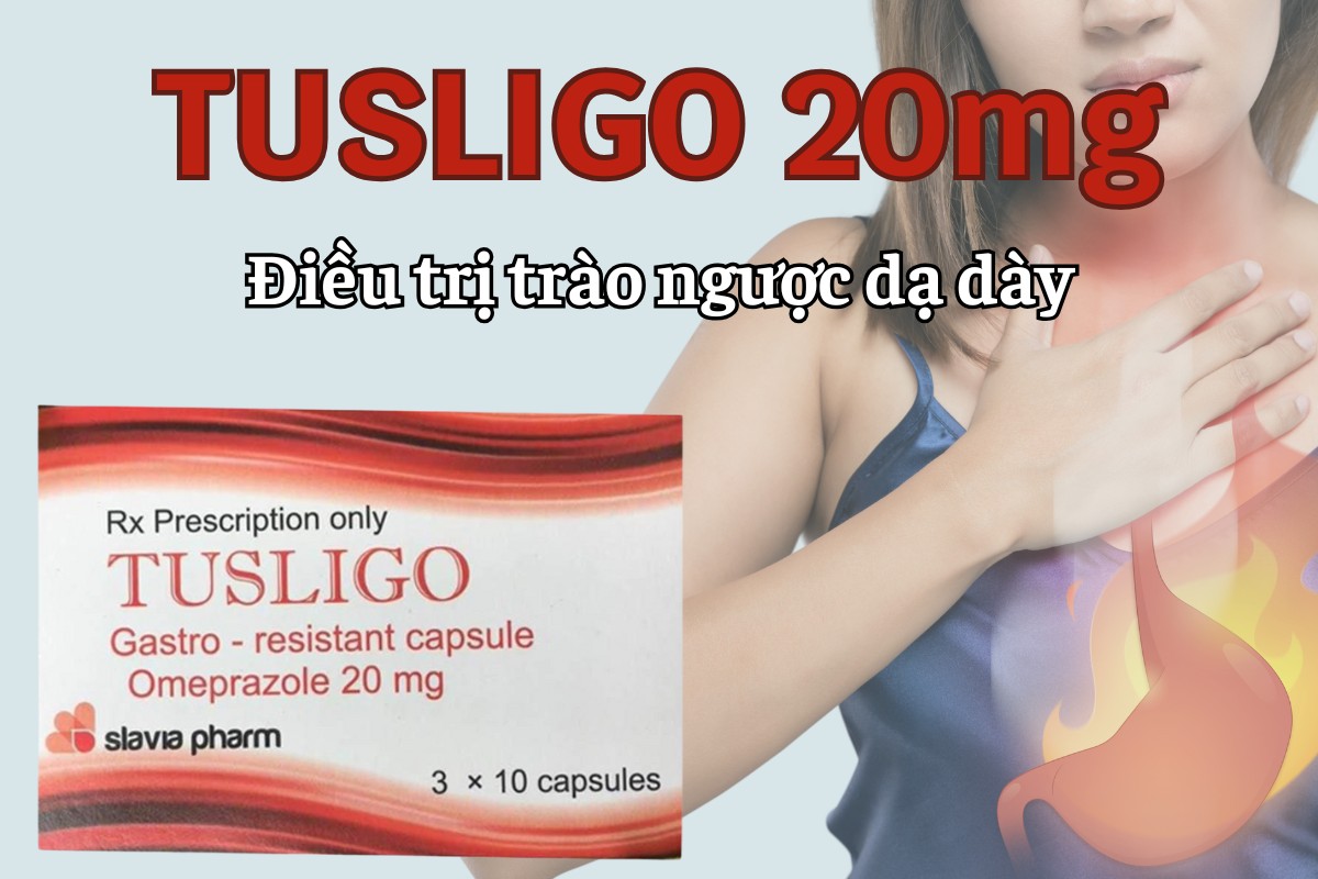 Tusligo 20mg điều trị trào ngược dạ dày