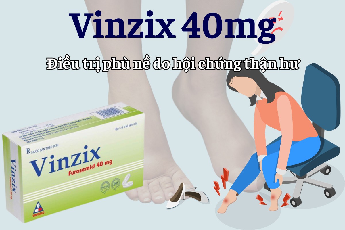 Vinzix 40mg điều trị phù nề do hội chứng thận hư
