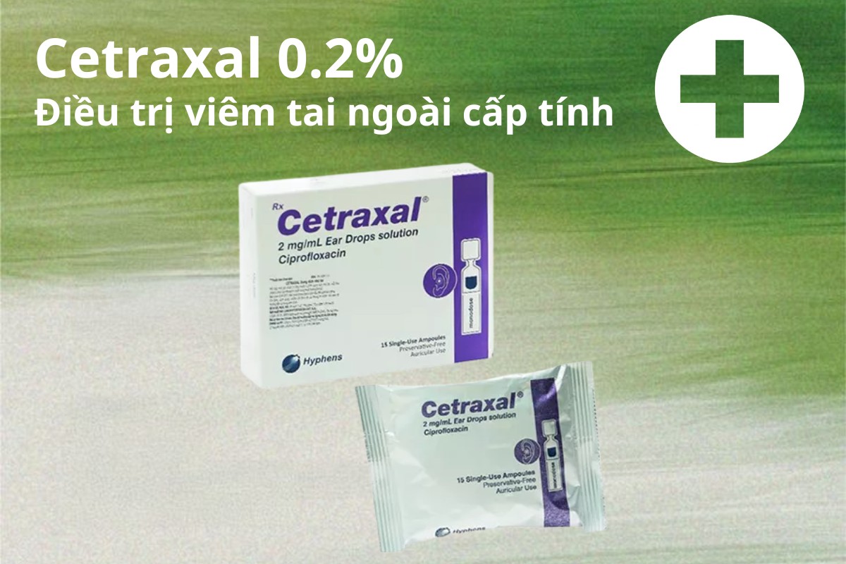 Cetraxal 0,2% điều trị viêm tai ngoài cấp tính