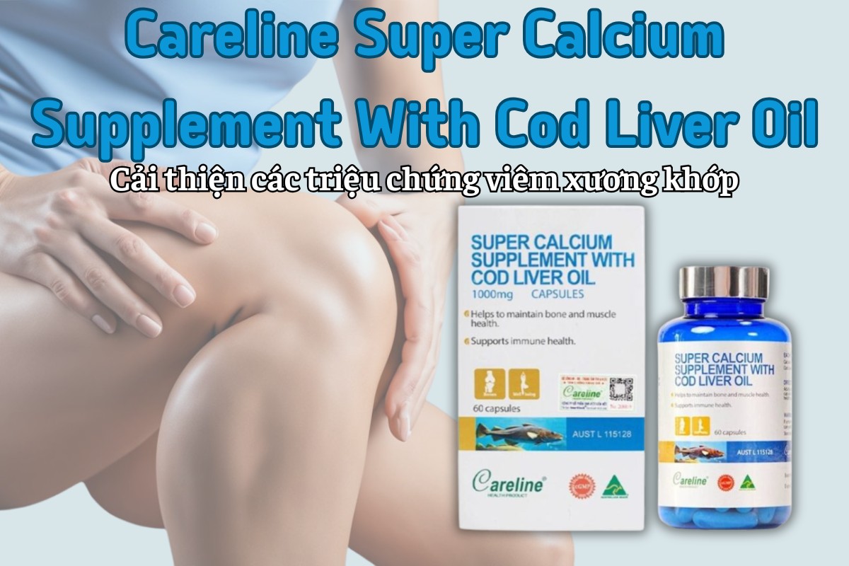 Careline Super Calcium Supplement With Cod Liver Oil cải thiện triệu chứng của viêm xương khớp