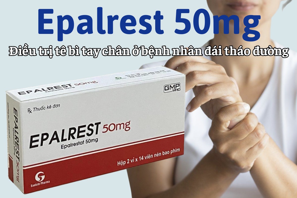 Epalrest 50mg 11 Epalrest 50mg điều trị tê bì chân tay ở bệnh nhân đái tháo đường