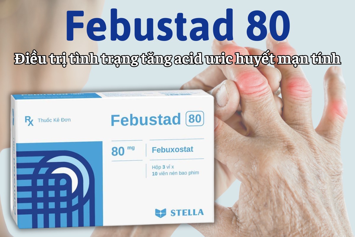 Febustad 80 9 Febustad 80 điều trị tăng acid uric huyết mạn tính