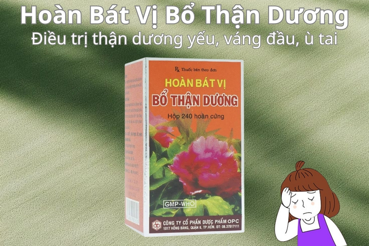 Hoàn Bát Vị Bổ Thận Dương điều trị thận dương yếu, váng đầu, ù tai