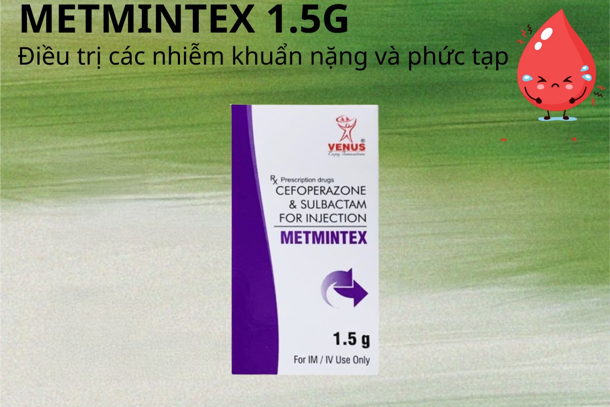 Metmintex 1.5g điều trị nhiễm khuẩn nặng và phức tạp