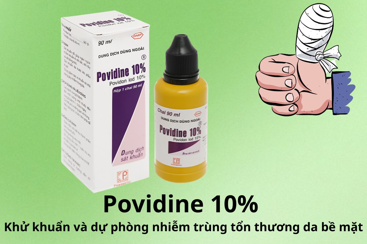 Povidine 10% khử khuẩn và dự phòng nhiễm trùng tổn thương da bề mặt