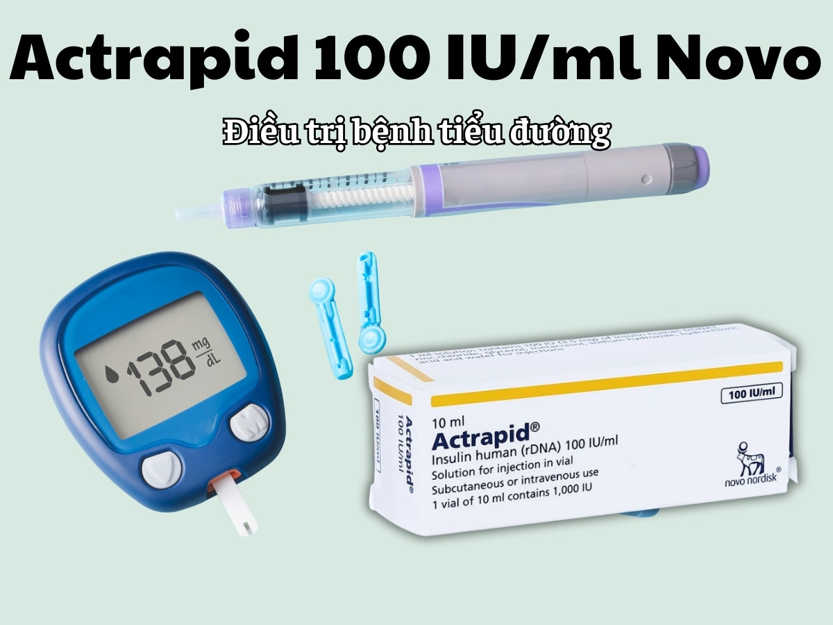 Actrapid 100 IU/ml Novo 6 Actrapid 100 IU/ml Novo điều trị bệnh tiểu đường