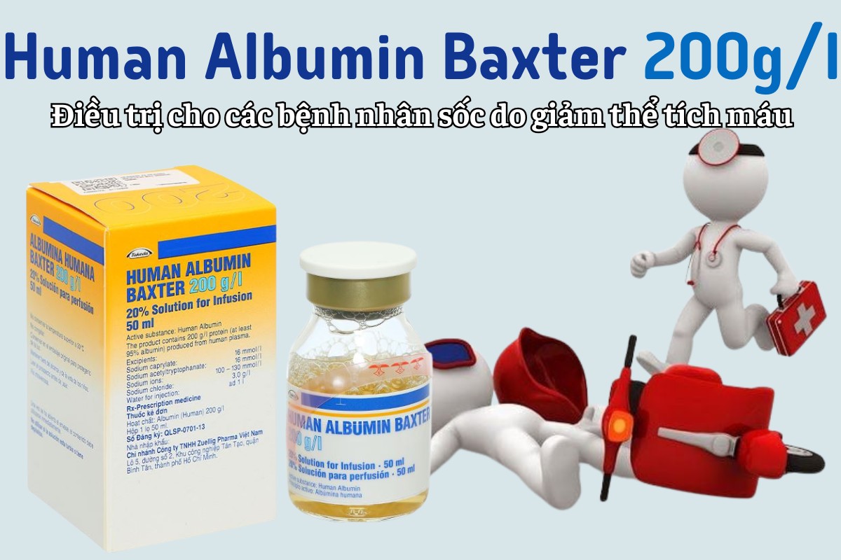 Human Albumin Baxter 200g/l 10 Human Albumin Baxter 200g/l điều trị bệnh nhân bị sốc do giảm thể tích máu