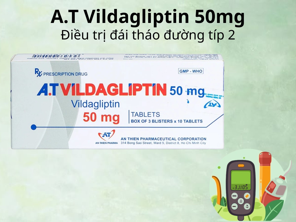 A.T Vildagliptin 50mg 9 A.T Vildagliptin 50mg điều trị đái tháo đường típ 2