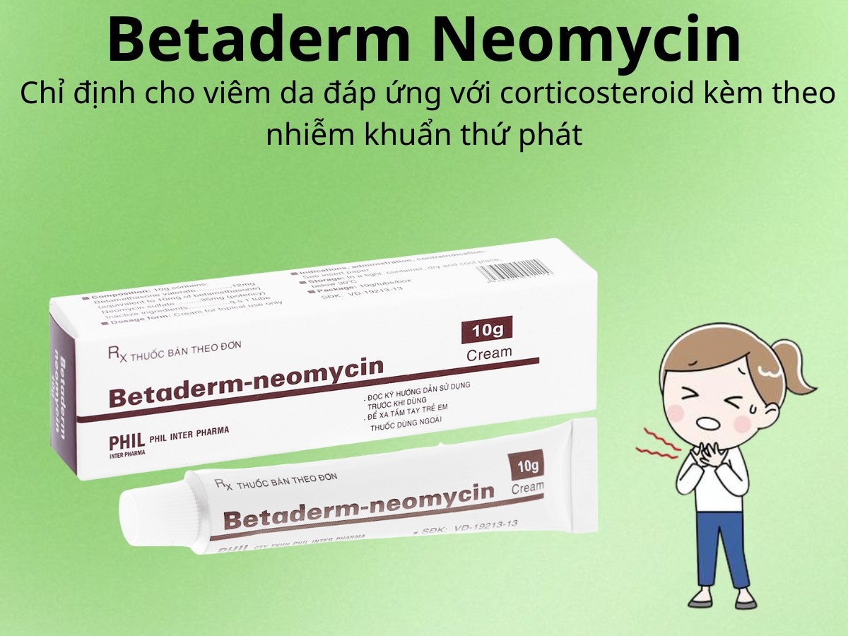 Betaderm Neomycin chỉ định cho viêm da đáp ứng với corticosteroid kèm theo nhiễm khuẩn thứ phát