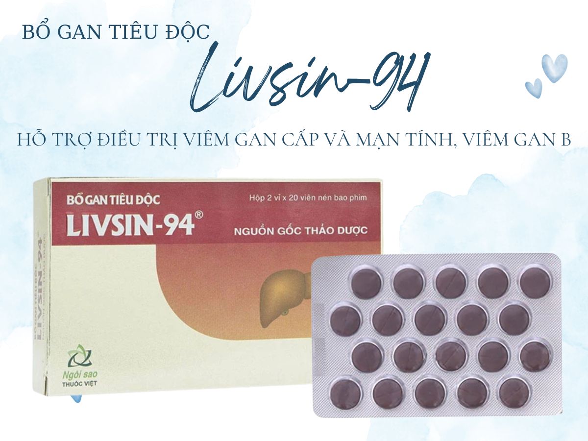 Bổ Gan Tiêu Độc Livsin-94 13 Bổ Gan Tiêu Độc Livsin-94 điều trị viêm gan B, viêm gan cấp và mạn