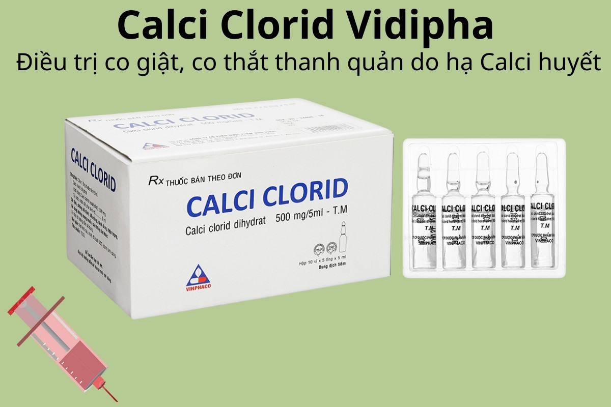 Calci Clorid Vidipha 0,5g/5ml 9 Calci Clorid Vidipha 0,5g/5ml điều trị co giật, co thắt thanh quản trị hạ Calci huyết