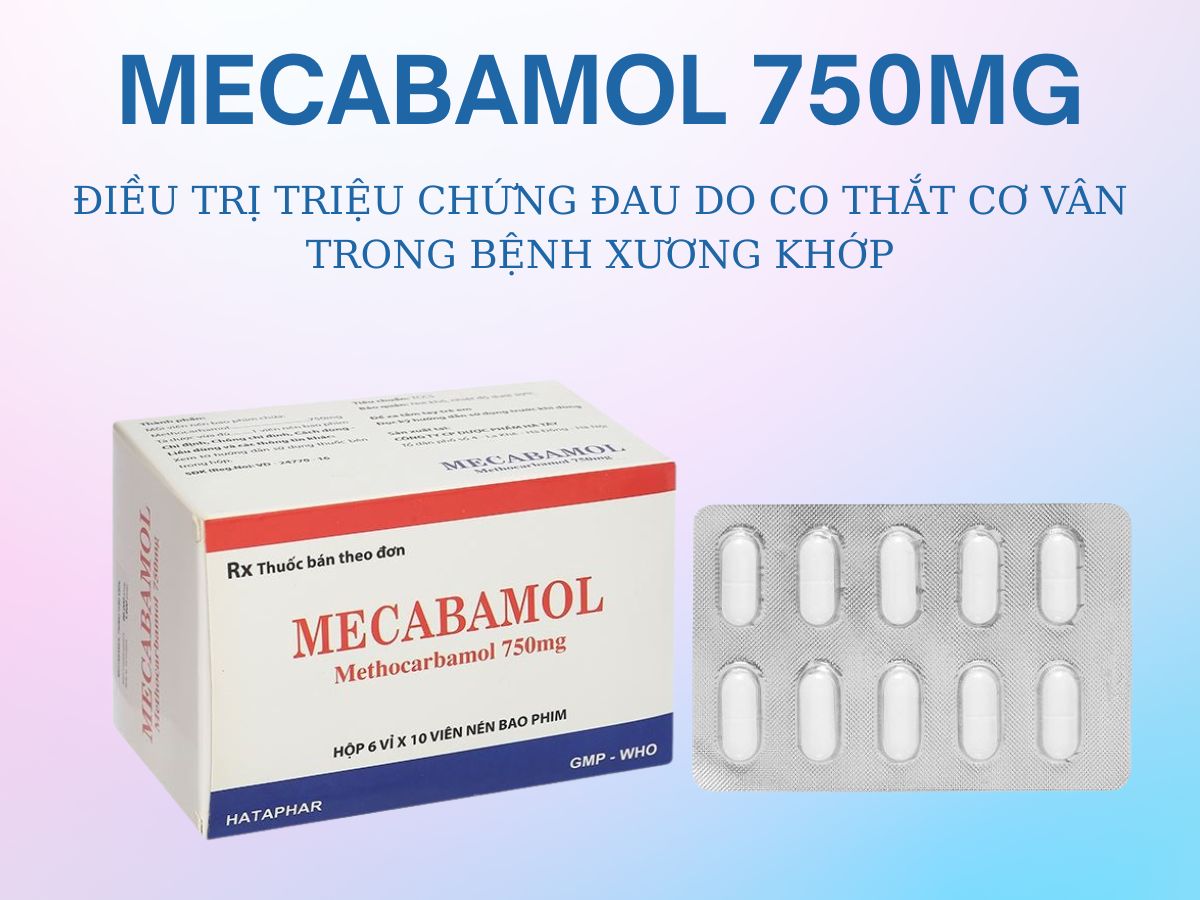 Mecabamol 750mg 11 Thuốc Mecabamol 750mg điều trị triệu chứng bệnh cơ xương cấp tính