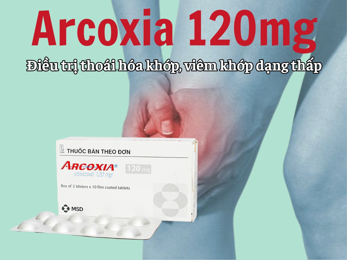 Arcoxia 120mg 7 Arcoxia 120mg điều trị thoái hoá khớp, viêm khớp dạng thấp
