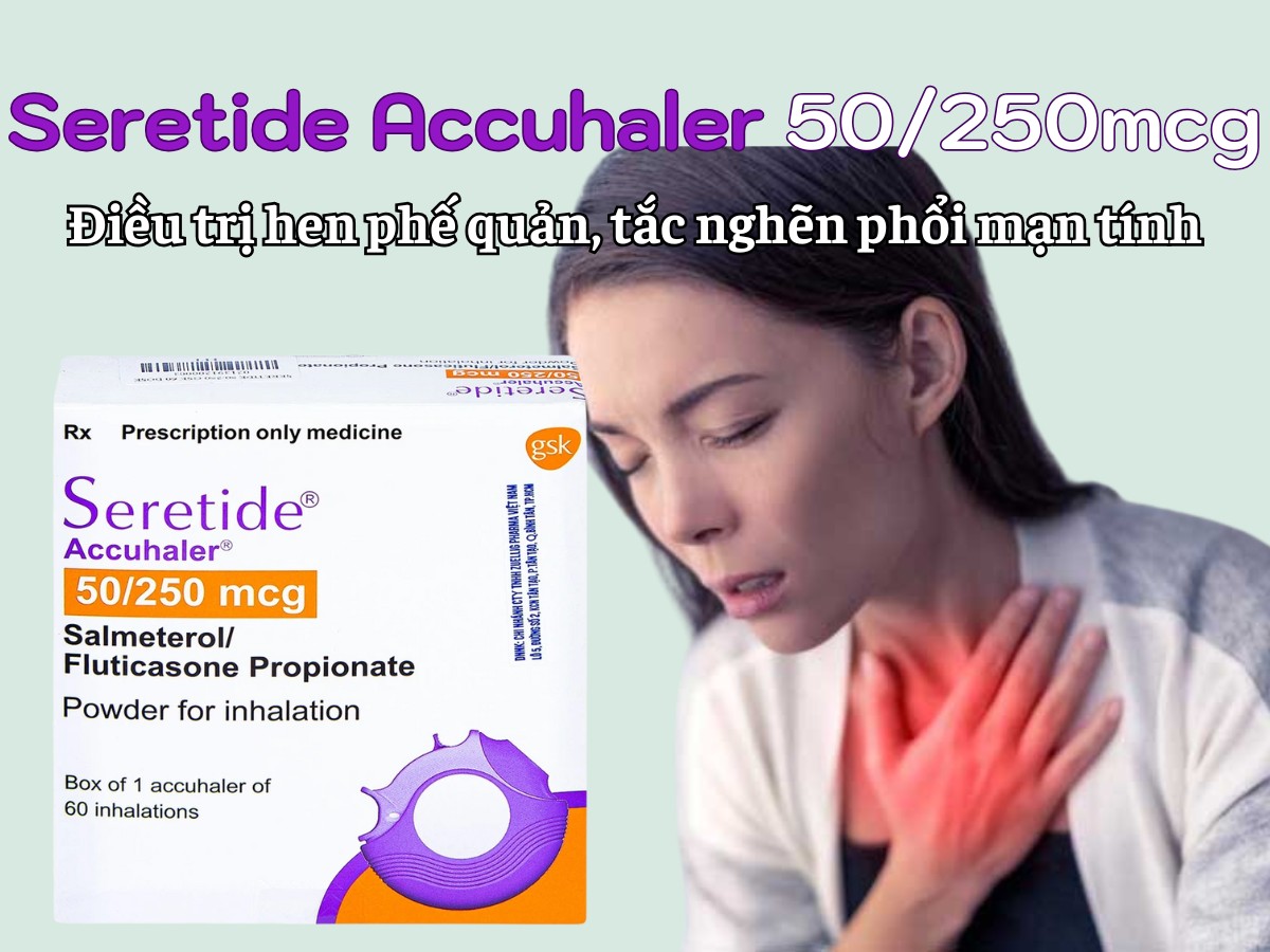 Seretide Accuhaler 50/250mcg điều trị hen phế quản, tắc nghẽn phổi mạn tính