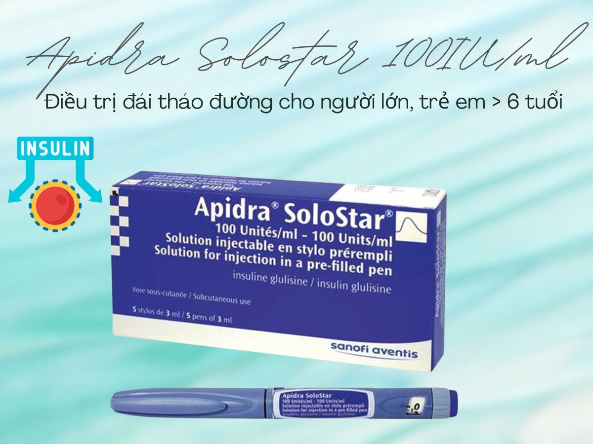 Thuốc Apidra Solostar điều trị đái tháo đường cho người lớn và trẻ em trên 6 tuổi