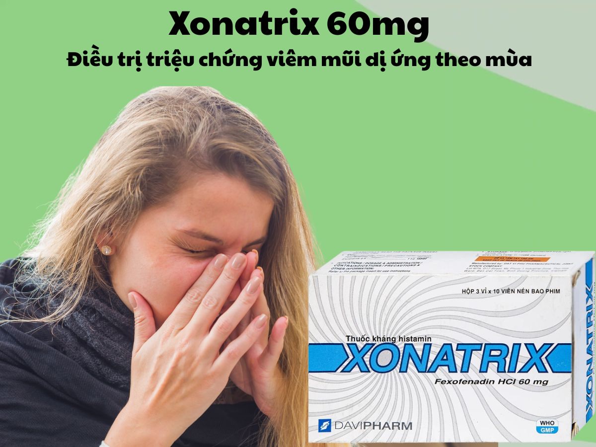 Thuốc Xonatrix 60mg điều trị viêm mũi dị ứng theo mùa, mày đay vô căn