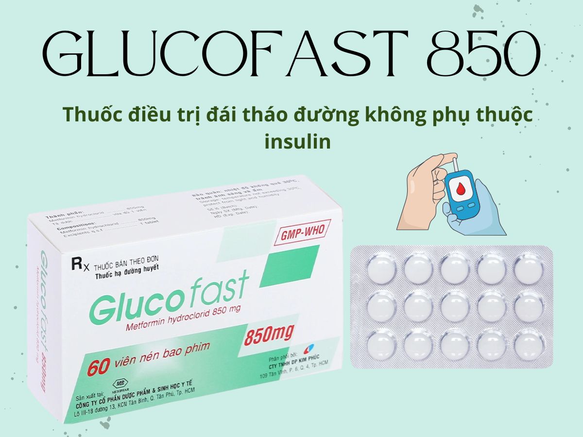 Thuốc Glucofast 850 điều trị tiểu đường không phụ thuộc insulin