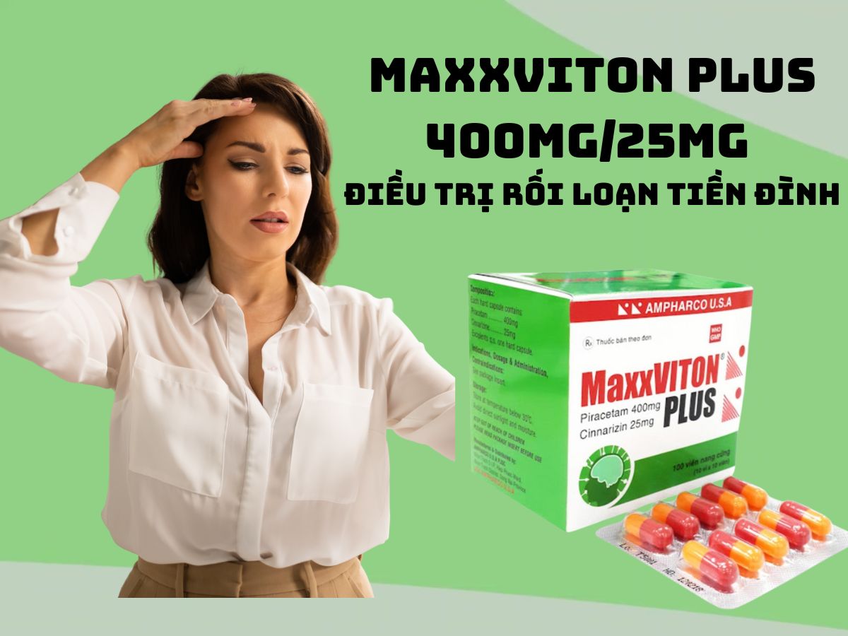 MaxxViton Plus 400mg/25mg 10 Thuốc MaxxViton Plus 400mg/25mg - điều trị rối loạn tiền đình