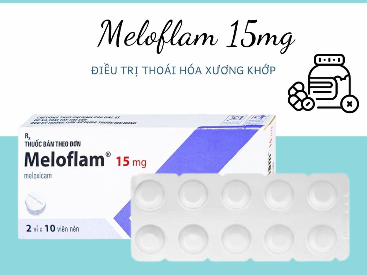Thuốc Meloflam 15mg điều trị đợt cấp của bệnh thoái hóa xương khớp