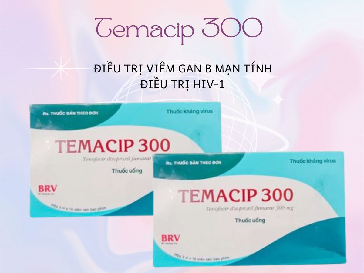 Temacip 300 10 Thuốc Temacip 300 điều trị nhiễm trùng viêm gan B, HIV-1