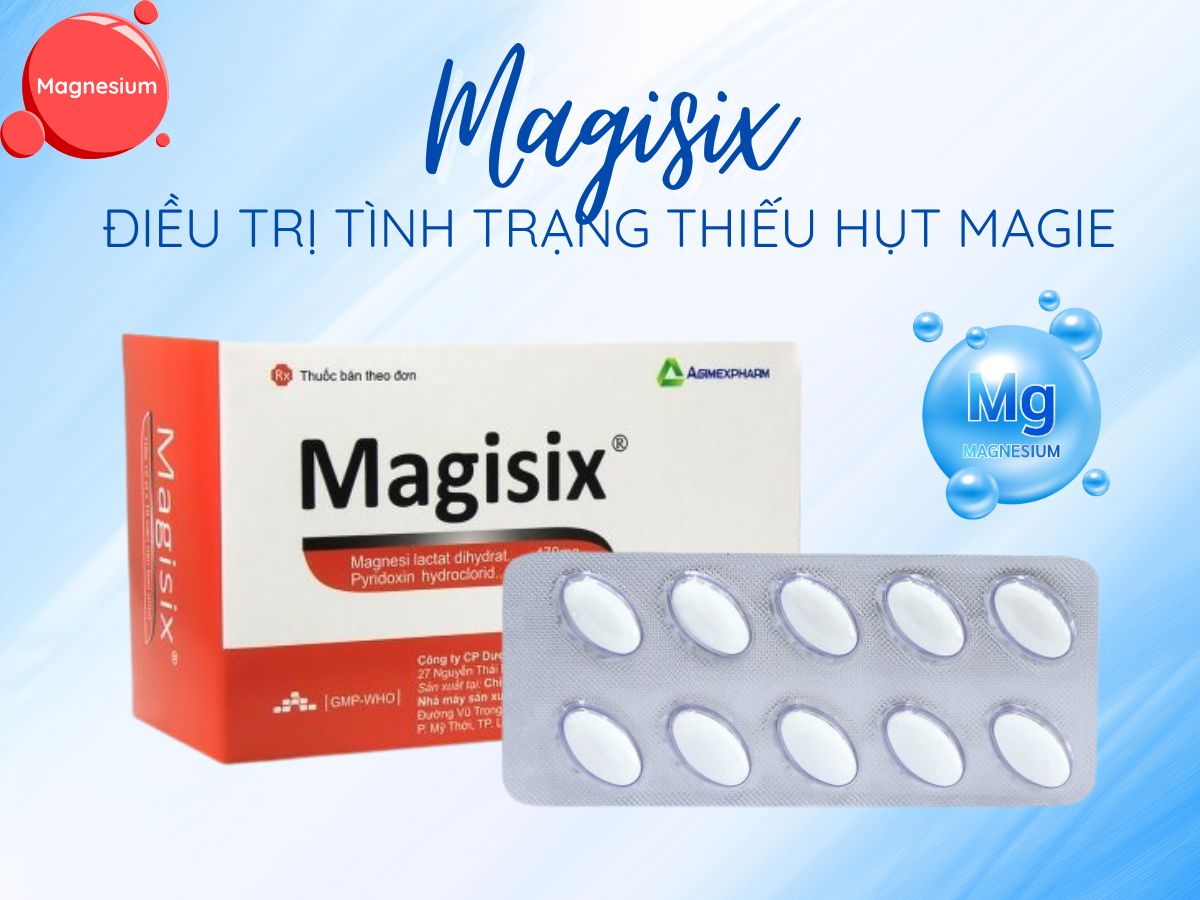 Thuốc Magisix cải thiện tình trạng thiếu hụt magie nghiêm trọng
