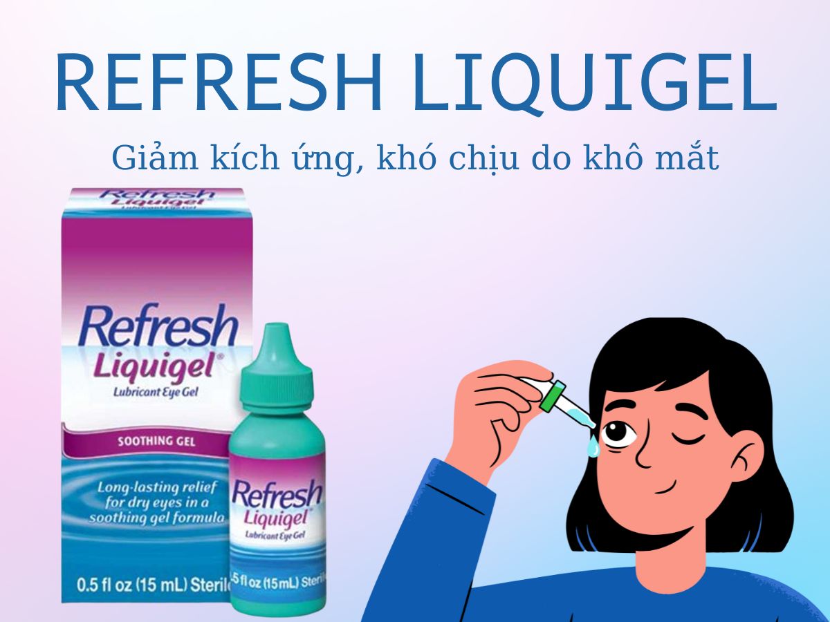 Thuốc Refresh Liquigel cải thiện triệu chứng khó chịu và kích ứng ở mắt