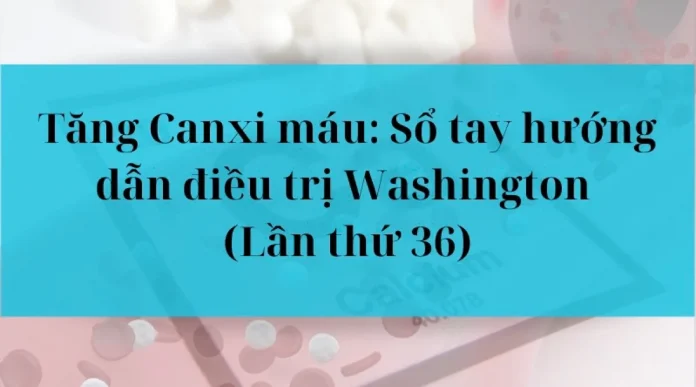 Tăng canxi máu: Sổ tay hướng dẫn điều trị Washington (Lần thứ 36)