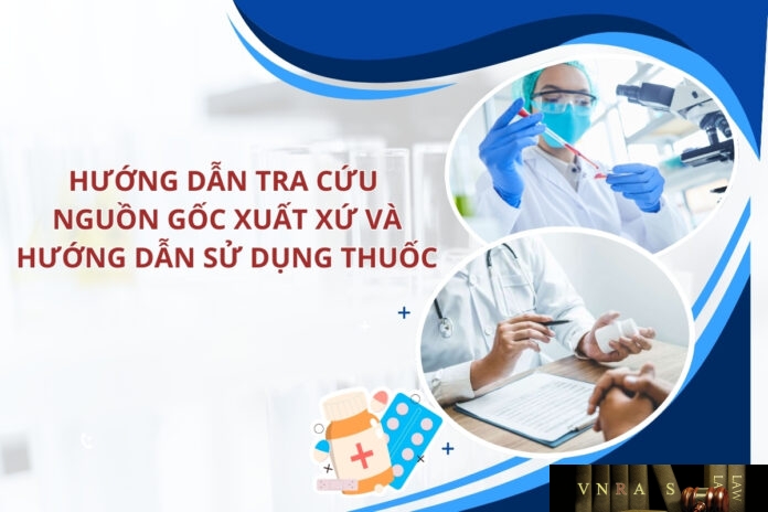 Hướng dẫn tra cứu nguồn gốc xuất xứ và hướng dẫn sử dụng thuốc